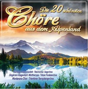 Die 20 schönsten Chöre aus dem Alpenland (Audio-CD)