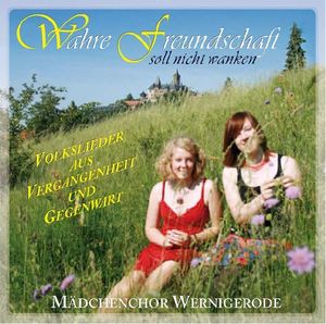 Mädchenchor Wernigerode - Wahre Freundschaft soll nicht wanken (Audio-CD)