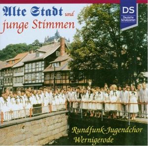Rundfunk-Jugendchor Wernigerode - Alte Stadt und junge Stimmen (Audio-CD)